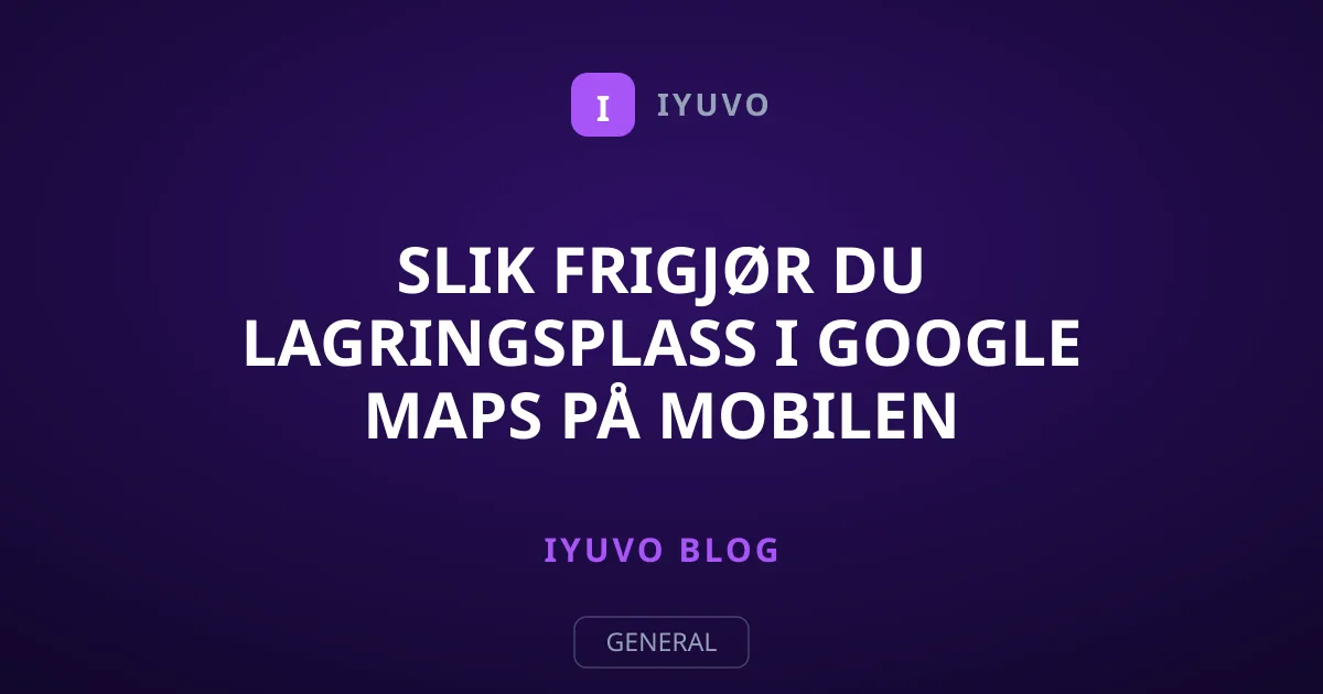 Slik frigjør du lagringsplass i Google Maps på mobilen
